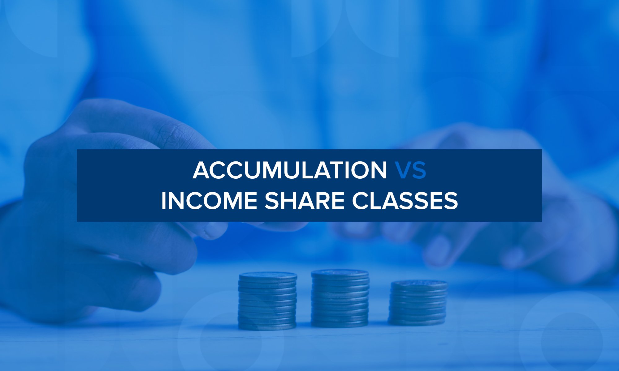 Accumulation-Versus-Income-Share-Classes_HEADER
