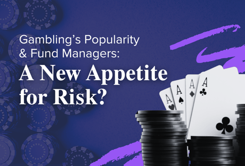 Gambling’s Popularity and Fund Managers: A New Appetite for Risk?