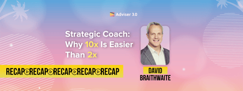 A3.0 Webinar - Strategic Coach: Why 10x Is Easier Than 2x - RECAP
