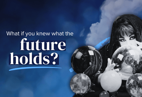 What if you knew what the future holds?