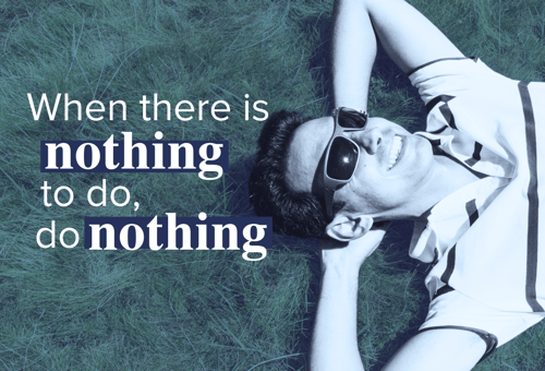 When there is nothing to do, do nothing